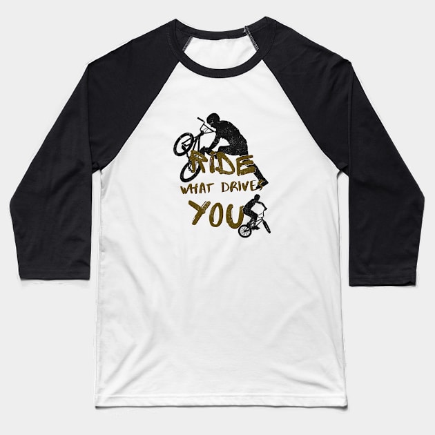 BMX Ride What Drives You Cyclists Bicycle Biker Baseball T-Shirt by Foxxy Merch